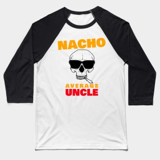 Nacho average uncle 3.0 Baseball T-Shirt